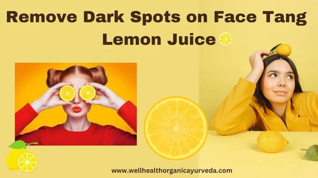 Wellhealthorganic.com Remove Dark Spots on Face Tang - Lemon Juice 